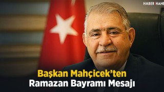Başkan Mahçiçek’ten Ramazan Bayramı mesajı