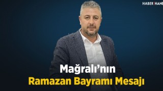  Mağralı’nın Ramazan Bayramı Mesajı