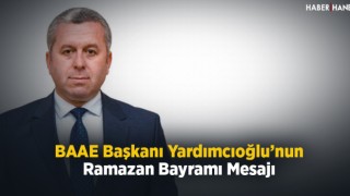 BAAE Başkanı Yardımcıoğlu'nun Ramazan Bayramı Mesajı