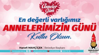 Başkan Mahçiçek; Sevgi, şefkat ve sabrın kaynağı annelerimizin günü kutlu olsun