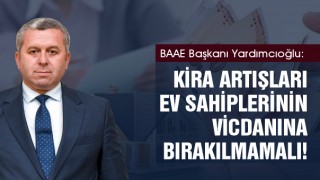 Başkan Yardımcıoğlu: Kira artışları Ev Sahiplerinin Vicdanına Bırakılmamalı
