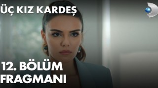 Üç Kız Kardeş 12.Bölüm Kesintisiz Kanal D İzle