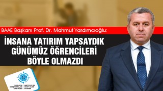Yardımcıoğlu: İnsana Yatırım Yapsaydık Günümüz Öğrencileri Böyle Olmazdı
