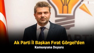 Ak Parti İl Başkan Fırat Görgel'den Kamuoyuna Duyuru