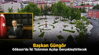 Başkan Güngör Göksun’da İki Yatırımın Açılışı Gerçekleştirilecek