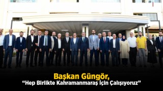 Başkan Güngör, “Hep Birlikte Kahramanmaraş İçin Çalışıyoruz”