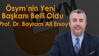 Görevden alınan ÖSYM Başkanı Halis Aygün'ün yerine Prof. Dr. Bayram Ali Ersoy Atandı