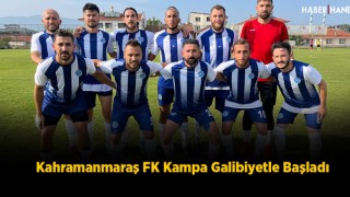 Kahramanmaraş FK Kampa Galibiyetle Başladı