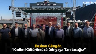 Başkan Güngör, "Kadim Kültürümüzü Dünyaya Tanıtacağız"