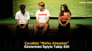 Çocuklar “Nefes Almadan” Gösterisini İlgiyle Takip Etti