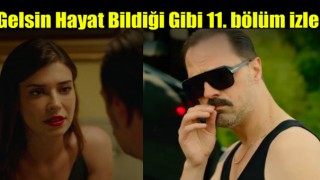 Gelsin Hayat Bildiği Gibi 11. Bölüm İzle, Gelsin Hayat Bildiği Gibi Son Bölüm izle,