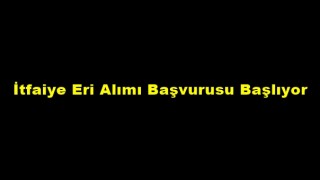 İtfaiye Eri Alımı Başvurusu Başlıyor