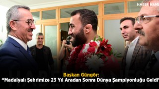 “Madalyalı Şehrimize 23 Yıl Aradan Sonra Dünya Şampiyonluğu Geldi”