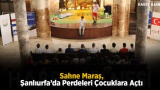 Sahne Maraş, Şanlıurfa’da Perdeleri Çocuklara Açtı