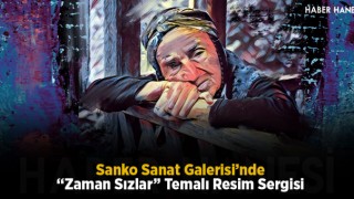 Sanko Sanat Galerisi’nde “Zaman Sızlar” Temalı Resim Sergisi