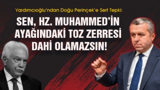 Yardımcıoğlu’ndan Doğu Perinçek’e Sert Tepki: Sen, Hz. Muhammed’in ayağındaki toz zerresi dahi olamazsın