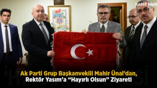 Ak Parti Grup Başkanvekili Mahir Ünal’dan, Rektör Yasım’a “Hayırlı Olsun” Ziyareti