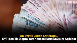 AK Partili Jülide Sarıeroğlu, EYT'den İlk Etapta Yararlanacakların Sayısını Açıkladı