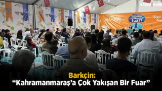 Barkçin: “Kahramanmaraş’a Çok Yakışan Bir Fuar”
