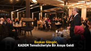 Başkan Güngör, KADEM Temsilcileriyle Bir Araya Geldi