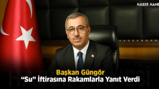 Başkan Güngör “Su” İftirasına Rakamlarla Yanıt Verdi