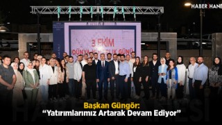 Başkan Güngör: “Yatırımlarımız Artarak Devam Ediyor”