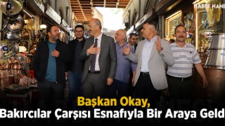 Başkan Okay, Bakırcılar Çarşısı Esnafıyla Bir Araya Geldi