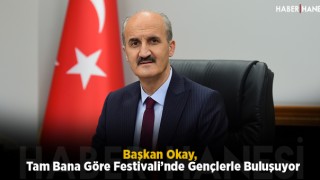 Başkan Okay, Tam Bana Göre Festivali’nde Gençlerle Buluşuyor