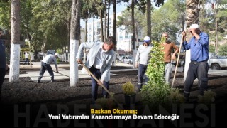 Başkan Okumuş; Yeni Yatırımlar Kazandırmaya Devam Edeceğiz.