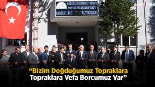 “Bizim Doğduğumuz Topraklara Vefa Borcumuz Var”
