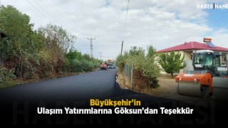 Büyükşehir’in Ulaşım Yatırımlarına Göksun’dan Teşekkür