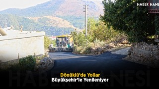Dönüklü’de Yollar Büyükşehir’le Yenileniyor