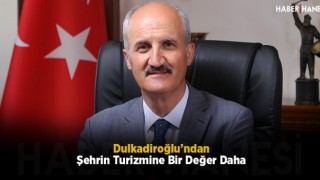 Dulkadiroğlu’ndan Şehrin Turizmine Bir Değer Daha