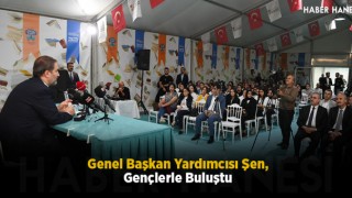 Genel Başkan Yardımcısı Şen, Gençlerle Buluştu