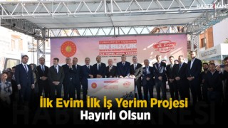 İlk Evim İlk İş Yerim Projesi Hayırlı Olsun