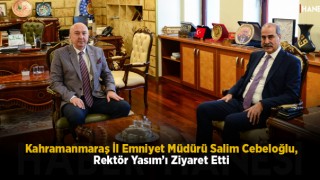 Kahramanmaraş İl Emniyet Müdürü Salim Cebeloğlu, Rektör Yasım’ı Ziyaret Etti