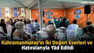 Kahramanmaraş’ın İki Değeri Eserleri ve Hatıralarıyla Yâd Edildi