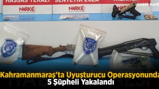 Kahramanmaraş'ta Uyuşturucu Operasyonunda 5 Şüpheli Yakalandı