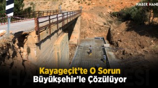 Kayageçit’te O Sorun Büyükşehir’le Çözülüyor
