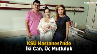 KSÜ Hastanesi'nde İki Can, Üç Mutluluk