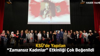 KSÜ’de Yapılan “Zamansız Kadınlar” Etkinliği Çok Beğenildi