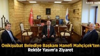 Onikişubat Belediye Başkanı Hanefi Mahçiçek’ten Rektör Yasım’a Ziyaret