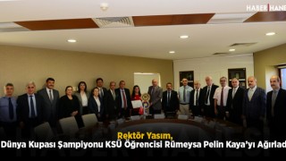 Rektör Yasım, Dünya Kupası Şampiyonu KSÜ Öğrencisi Rümeysa Pelin Kaya’yı Ağırladı