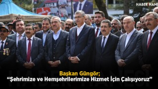 “Şehrimize ve Hemşehrilerimize Hizmet İçin Çalışıyoruz”