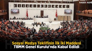 Sosyal Medya Teklifinin İlk İki Maddesi TBMM Genel Kurulu'nda Kabul Edildi