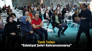 Tarık Tufan: “Edebiyat Şehri Kahramanmaraş”