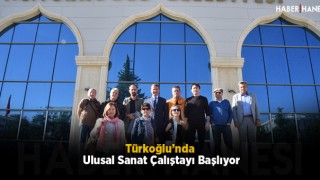 Türkoğlu’nda Ulusal Sanat Çalıştayı Başlıyor