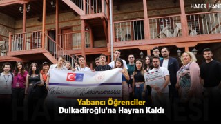 Yabancı Öğrenciler Dulkadiroğlu’na Hayran Kaldı