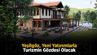 Yeşilgöz, Yeni Yatırımlarla Turizmin Gözdesi Olacak