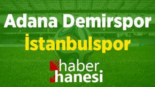 Adana Demirspor-İstanbulspor Maçı Ne Zaman? Saat Kaçta? ve Sıkça Sorulan Sorular